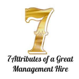 7 Attributes of a Great Management Hire