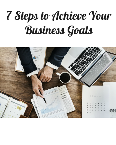 7 Steps to Achieve Your Business Goals