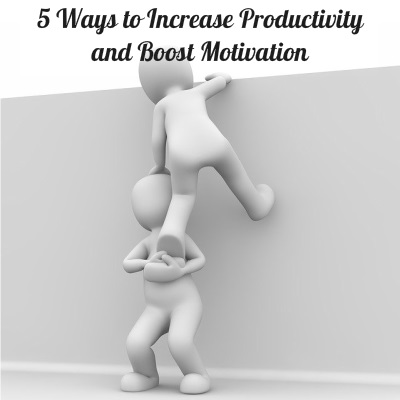 5 Ways to Increase Productivity and Boost Motivation
