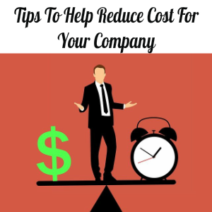 Tips To Help Reduce Cost For Your Company