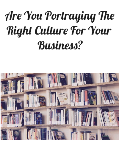 Are You Portraying The Right Culture For Your Business