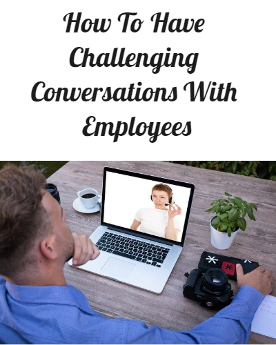 How To Have Challenging Conversations With Employees