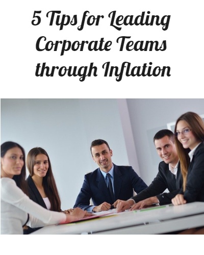 5 Tips for Leading Corporate Teams through Inflation.