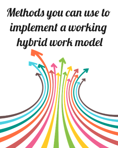 Methods you can use to implement a working hybrid work model