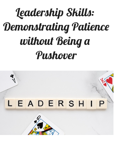 Leadership Skills Demonstrating Patience without Being a Pushover