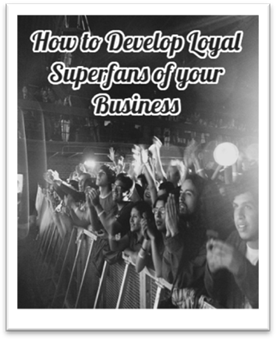 How to Develop Loyal Superfans of Your Business