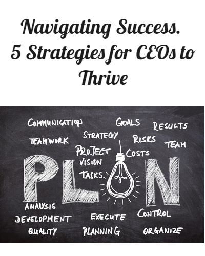 Navigating Success in 2024 – 5 Strategies for CEOs to Thrive