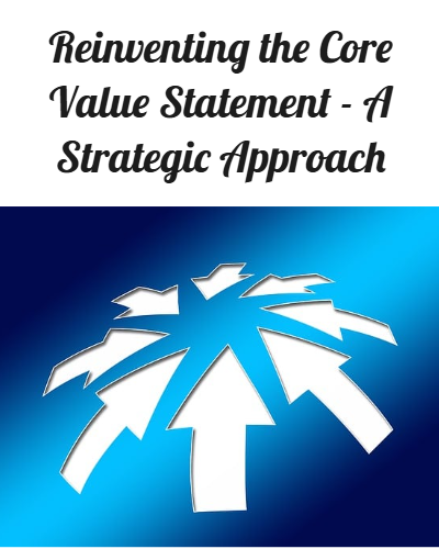 Reinventing The Core Value Statement – A Strategic Approach