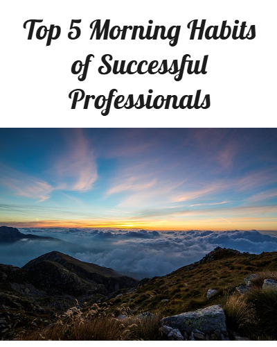 Top 5 Morning Habits Of Successful Professionals