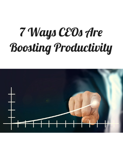 7 Ways CEOs Are Boosting Productivity